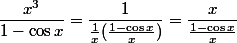 \dfrac{x^3}{1-\cos x}=\dfrac{1}{\frac{1}{x}(\frac{1-\cos x}{x})}=\dfrac{x}{\frac{1-\cos x}{x}}